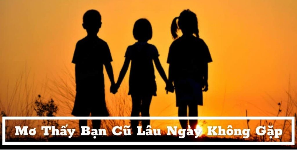 mơ thấy bạn cũ lâu ngày không gặp